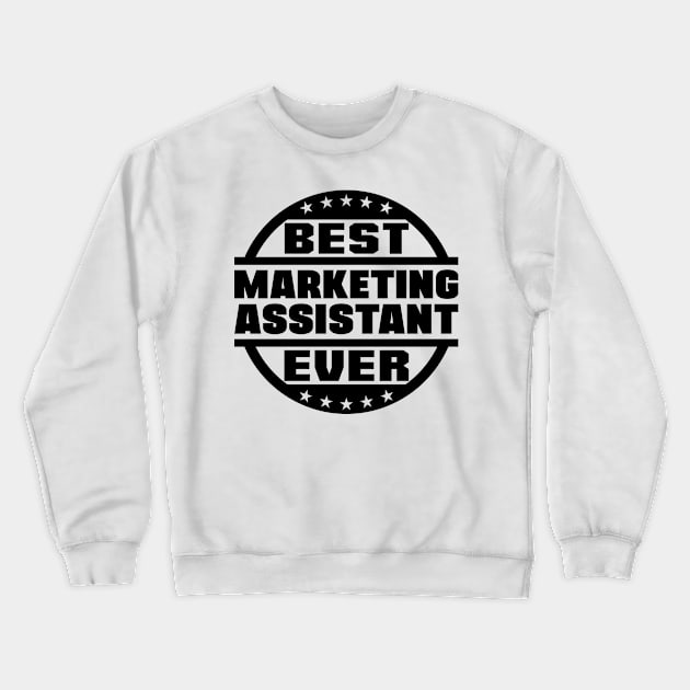 Best Marketing Assistant Ever Crewneck Sweatshirt by colorsplash